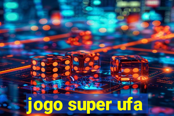 jogo super ufa